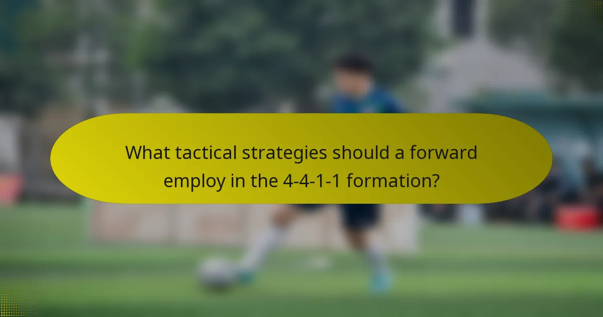What tactical strategies should a forward employ in the 4-4-1-1 formation?