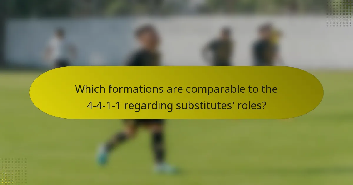 Which formations are comparable to the 4-4-1-1 regarding substitutes' roles?